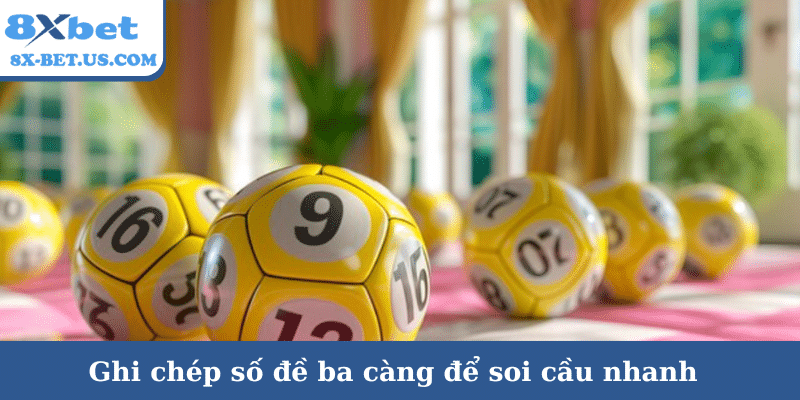 Ghi chép số đề ba càng để soi cầu nhanh